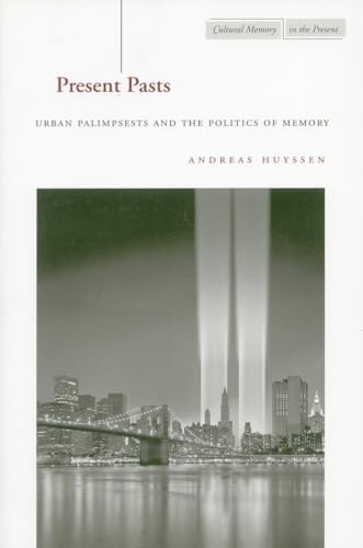 Present Pasts: Urban Palimpsests and the Politics of Memory (Cultural Memory in the Present) von Stanford University Press